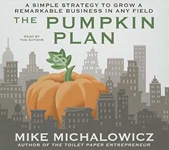 the pumpkin plan a simple strategy to grow a remarkable business in any field 1st edition mike michalowicz