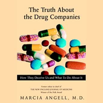 the truth about the drug companies how they deceive us and what to do about it 1st edition marcia angell