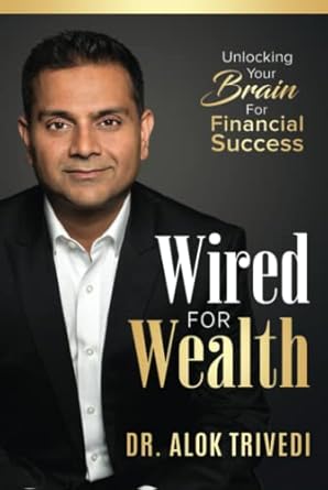 wired for wealth unlocking your brain for financial success 1st edition dr alok trivedi b0c2s4mz3x,
