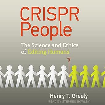 crispr people the science and ethics of editing humans 1st edition henry t greely ,stephen bowlby ,tantor