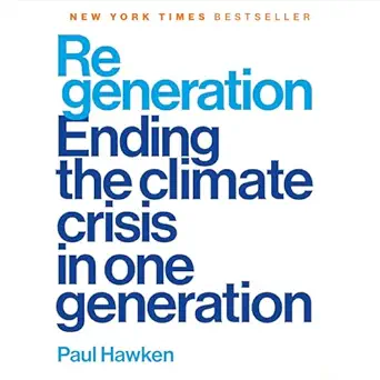 regeneration ending the climate crisis in one generation 1st edition paul hawken ,feodor chin ,bahni turpin