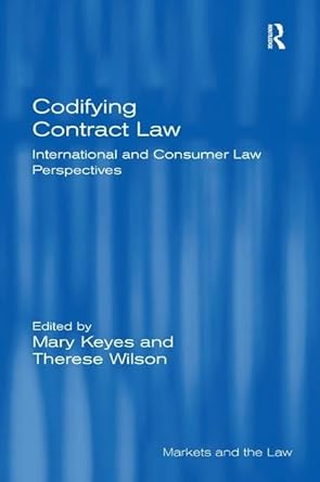 codifying contract law international and consumer law perspectives 1st edition mary keyes ,therese wilson