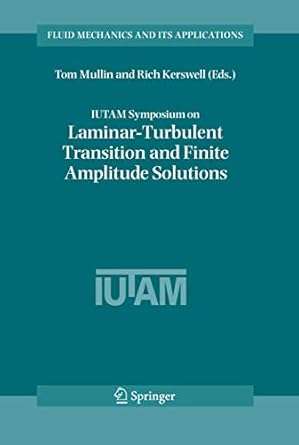 iutam symposium on laminar turbulent transition and finite amplitude solutions 1st edition tom mullin ,r r