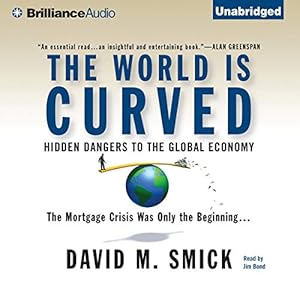the world is curved hidden dangers to the global economy 1st edition david m smick ,jim bond ,brilliance