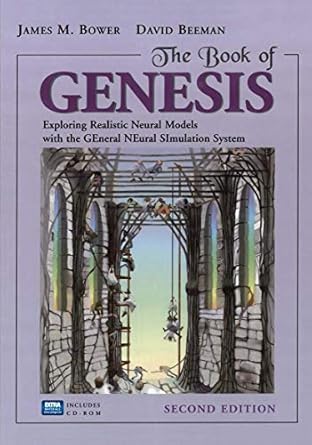 the book of genesis exploring realistic neural models with the general neural simulation system 1st edition