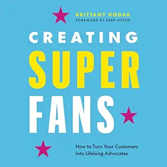 creating superfans how to turn your customers into lifelong advocates 1st edition brittany hodak ,page two