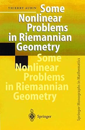 some nonlinear problems in riemannian geometry 1998th edition thierry aubin 3540607528, 978-3540607526