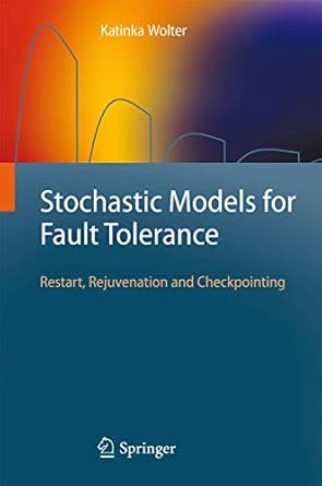 stochastic models for fault tolerance restart rejuvenation and checkpointing 1st edition katinka wolter