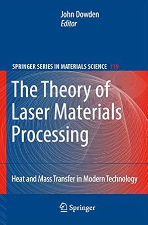the theory of laser materials processing heat and mass transfer in modern technology 2009th edition john