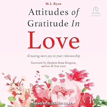 attitudes of gratitude in love creating more joy in your relationship 1st edition m j ryan ,daphne rose