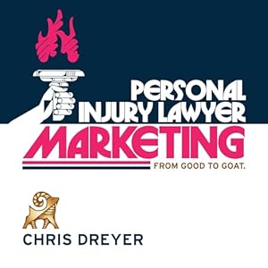 personal injury lawyer marketing from good to goat 1st edition chris dreyer ,alex freeman ,pim org b0dgynx2z9