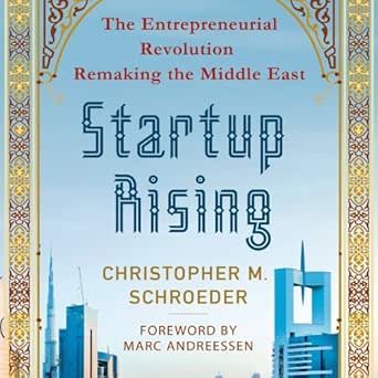 startup rising the entrepreneurial revolution remaking the middle east 1st edition christopher m schroeder