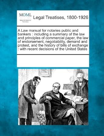 a law manual for notaries public and bankers including a summary of the law and principles of commercial