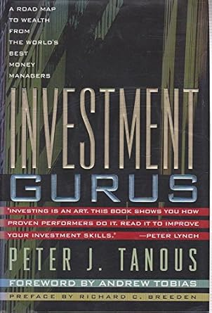 investment gurus a road map to wealth from the worlds best money managers 1st edition peter j tanous ,richard