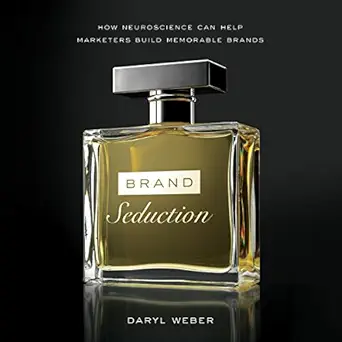 brand seduction how neuroscience can help marketers build memorable brands 1st edition daryl weber ,jeff