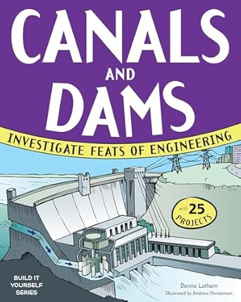 canals and dams investigate feats of engineering with 25 projects 1st edition donna latham ,andrew