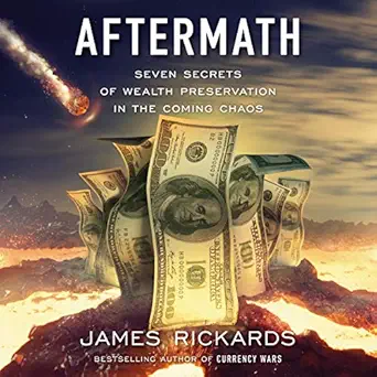 aftermath seven secrets of wealth preservation in the coming chaos 1st edition james rickards ,penguin audio