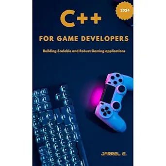 c++ for game developers building scalable and robust gaming applications 1st edition jarrel e ,independently
