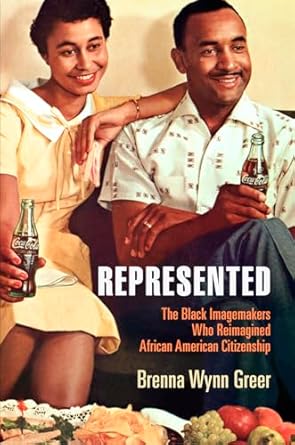 represented the black imagemakers who reimagined african american citizenship 1st edition brenna wynn greer