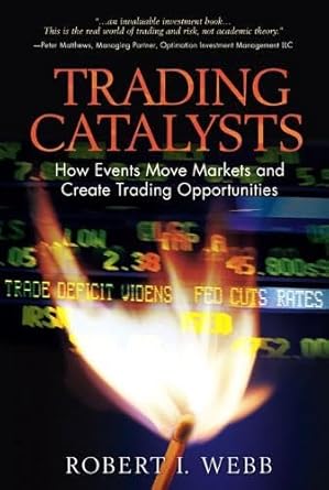 trading catalysts how events move markets and create trading opportunities 1st edition robert i webb