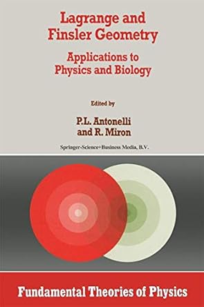 lagrange and finsler geometry applications to physics and biology 1996th edition p l antonelli ,r miron