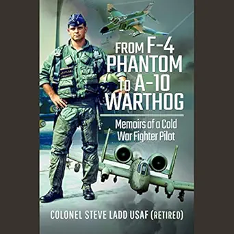 from f 4 phantom to a 10 warthog memoirs of a cold war fighter pilot 1st edition steven k ladd ,jeff bolton