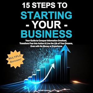 15 steps to starting your business your guide to conquer information overload transform fear into action and