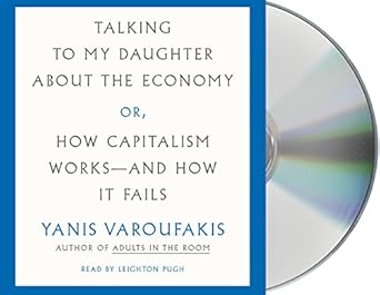 talking to my daughter about the economy or how capitalism works and how it fails 1st edition yanis