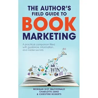 the authors field guide to book marketing a practical companion filled with the guidance information and