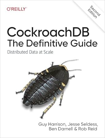 cockroachdb the definitive guide distributed data at scale 1st edition guy harrison ,jesse seldess ,ben