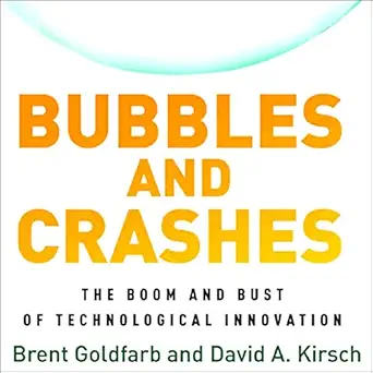 bubbles and crashes the boom and bust of technological innovation 1st edition brent goldfarb ,david a kirsch