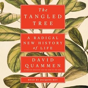 the tangled tree a radical new history of life 1st edition david quammen ,jacques roy ,simon schuster audio