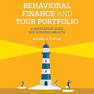 behavioral finance and your portfolio a navigation guide for building wealth 1st edition michael m pompian