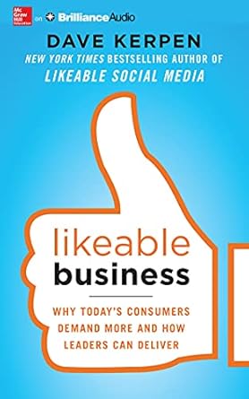 likeable business why todays consumers demand more and how leaders can deliver 1st edition dave kerpen