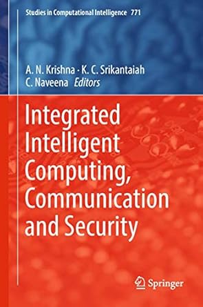 integrated intelligent computing communication and security 1st edition a n krishna ,k c srikantaiah ,c