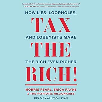 tax the rich how lies loopholes and lobbyists make the rich even richer 1st edition morris pearl ,erica payne