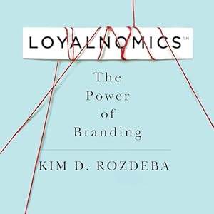 loyalnomics the power of branding 1st edition kim d rozdeba ,kim derrick rozdeba ,rozdeba brand co b0drw6wlsb
