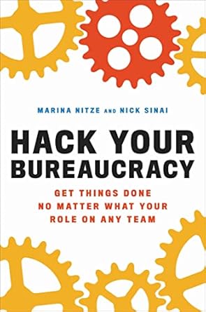 hack your bureaucracy get things done no matter what your role on any team 1st edition marina nitze ,nick
