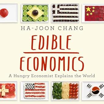 edible economics a hungry economist explains the world 1st edition ha joon chang ,homer todiwala