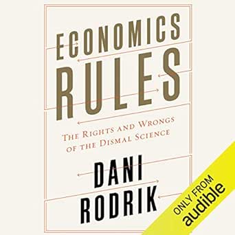economics rules the rights and wrongs of the dismal science 1st edition dani rodrik ,james conlan ,audible