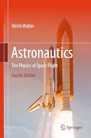 astronautics the physics of space flight 2028th edition ulrich walter 3031159918, 978-3031159916