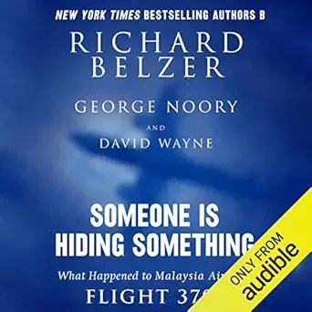 someone is hiding something what happened to malaysia airlines flight 370 1st edition richard belzer ,george