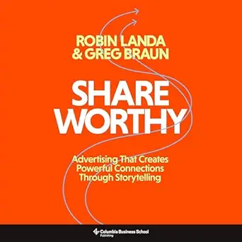 shareworthy advertising that creates powerful connections through storytelling 1st edition robin landa ,greg