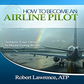 how to become an airline pilot achieve your dream without going broke 1st edition robert lawrence ,rick moore