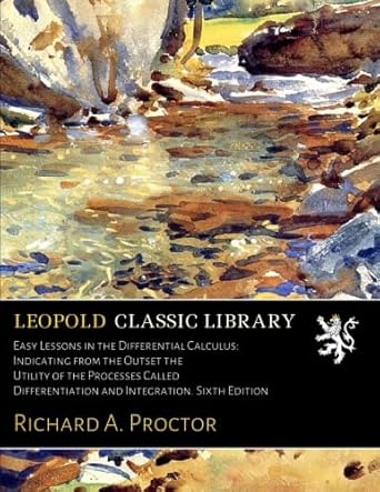 easy lessons in the differential calculus indicating from the outset the utility of the processes called