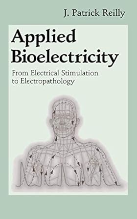 applied bioelectricity from electrical stimulation to electropathology 1st edition j patrick reilly ,h antoni