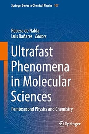 ultrafast phenomena in molecular sciences femtosecond physics and chemistry 2014th edition rebeca de nalda