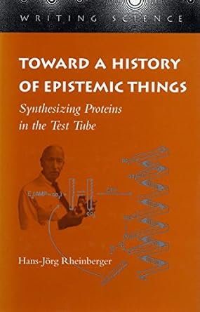 toward a history of epistemic things synthesizing proteins in the test tube 1st edition hans jorg rheinberger