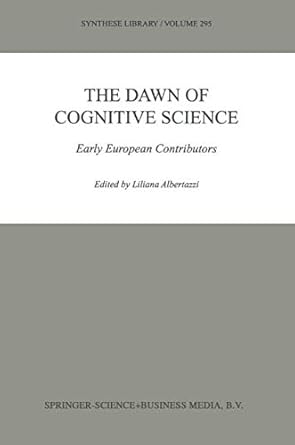 the dawn of cognitive science early european contributors 1st edition l albertazzi 0792367995, 978-0792367994