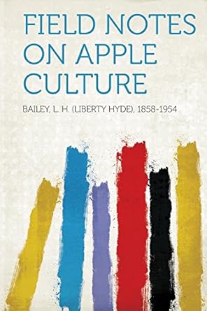 field notes on apple culture 1st edition bailey l h 1858 1954 1313060186, 978-1313060189